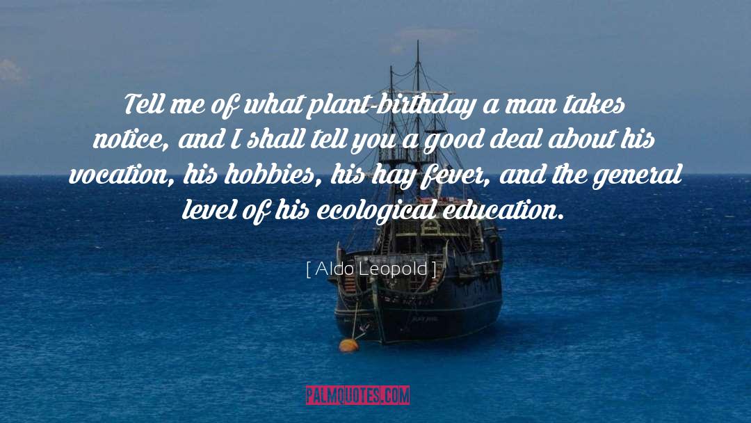 Aldo Leopold Quotes: Tell me of what plant-birthday