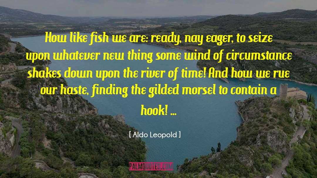 Aldo Leopold Quotes: How like fish we are: