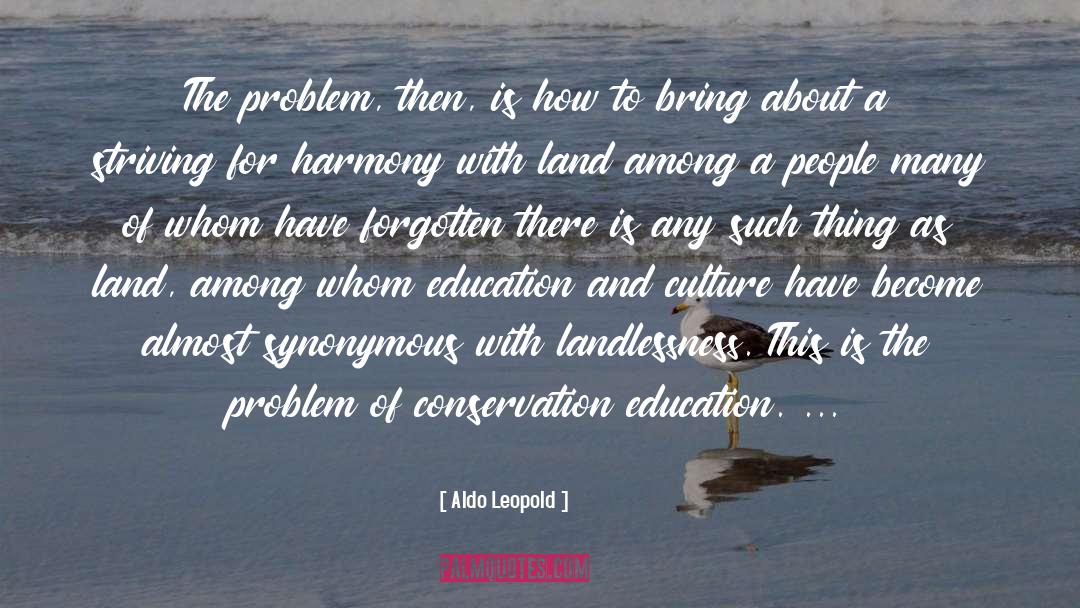 Aldo Leopold Quotes: The problem, then, is how