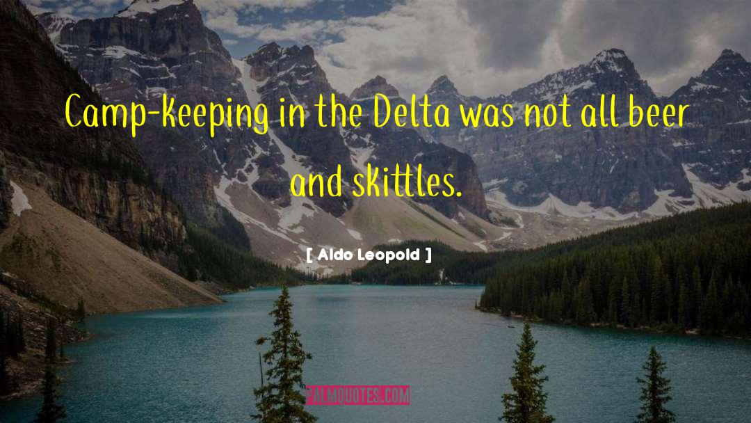 Aldo Leopold Quotes: Camp-keeping in the Delta was