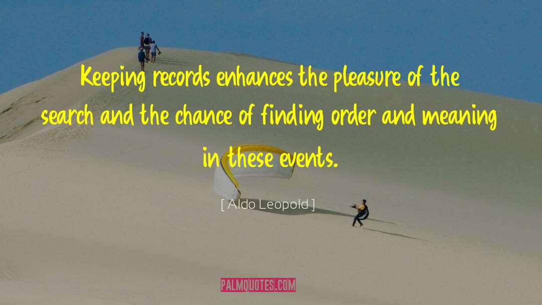 Aldo Leopold Quotes: Keeping records enhances the pleasure