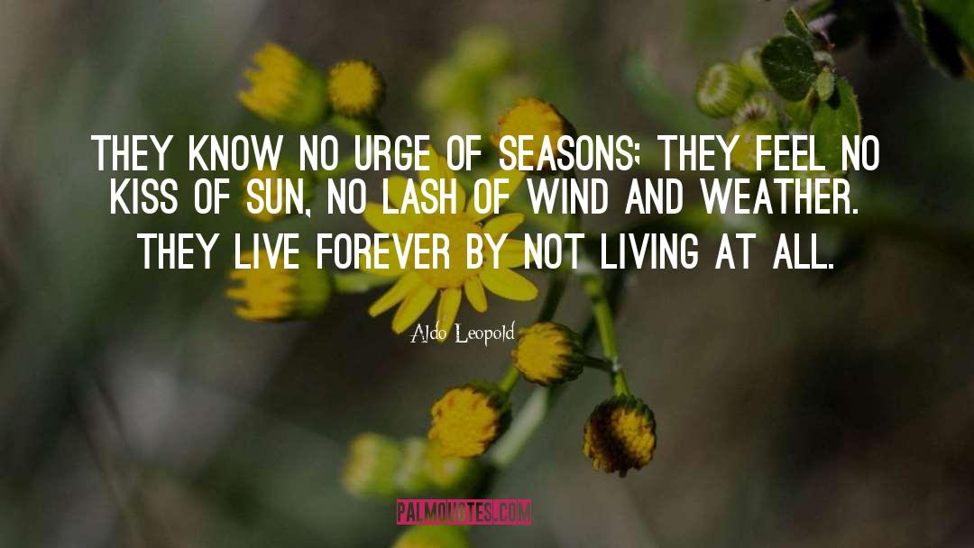 Aldo Leopold Quotes: They know no urge of