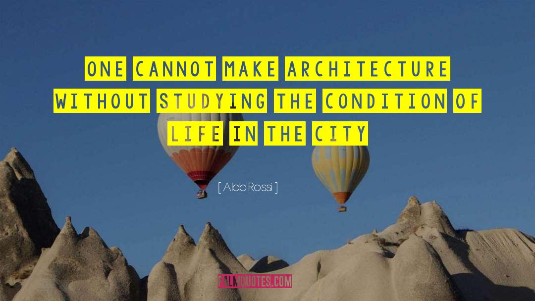 Aldo Rossi Quotes: One cannot make architecture without