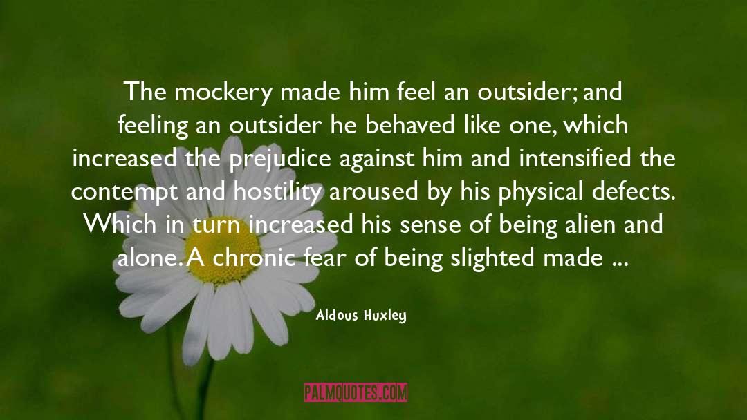 Aldous Huxley Quotes: The mockery made him feel