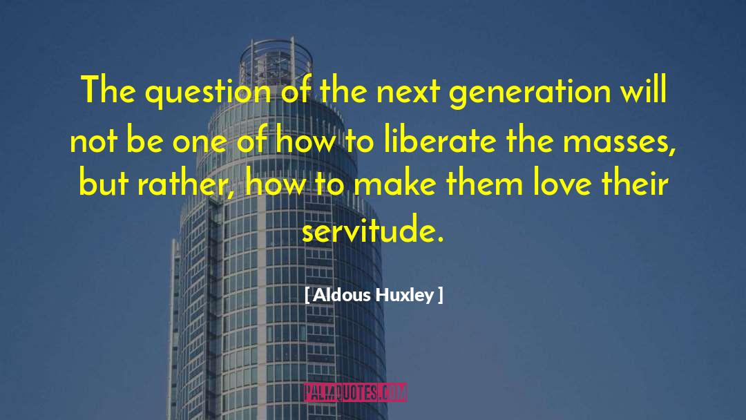 Aldous Huxley Quotes: The question of the next