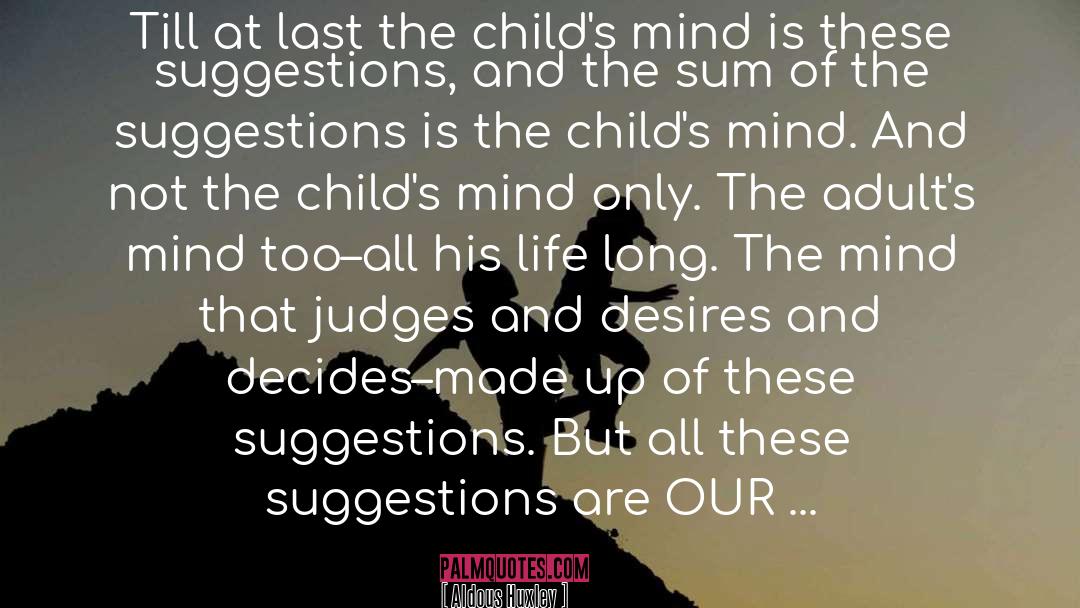 Aldous Huxley Quotes: Till at last the child's