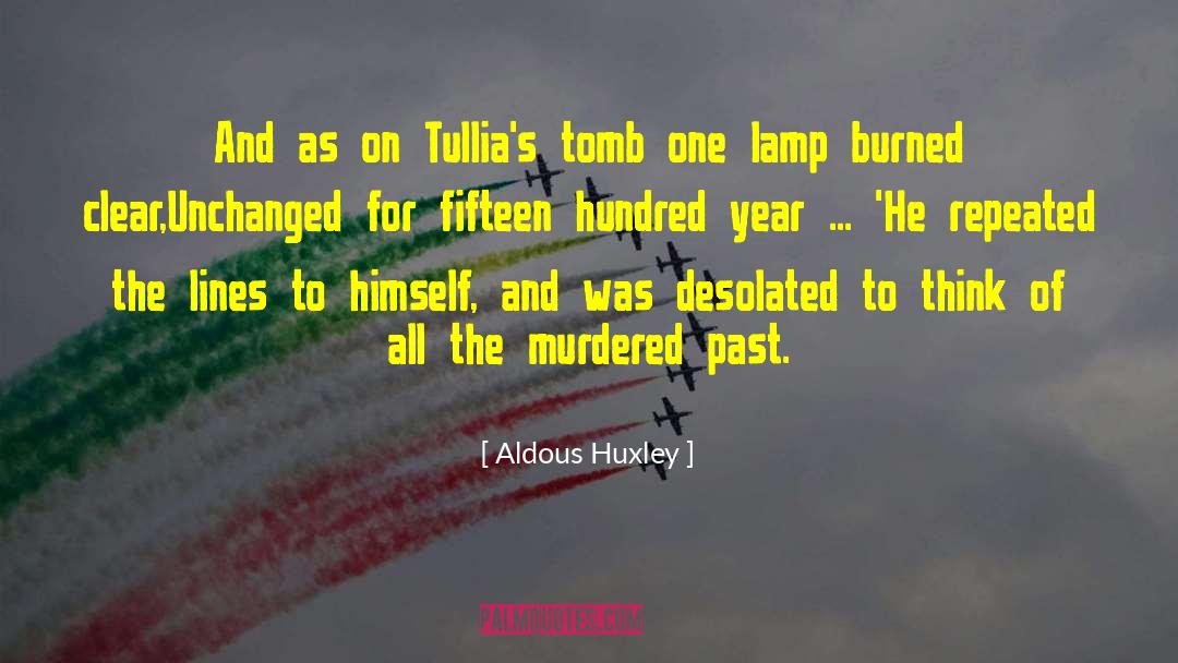 Aldous Huxley Quotes: And as on Tullia's tomb