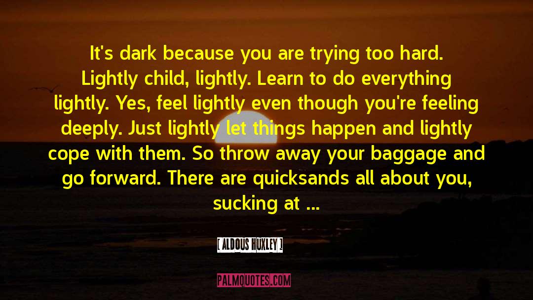 Aldous Huxley Quotes: It's dark because you are