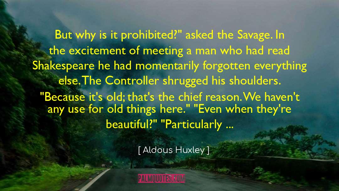 Aldous Huxley Quotes: But why is it prohibited?