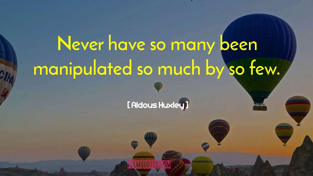 Aldous Huxley Quotes: Never have so many been