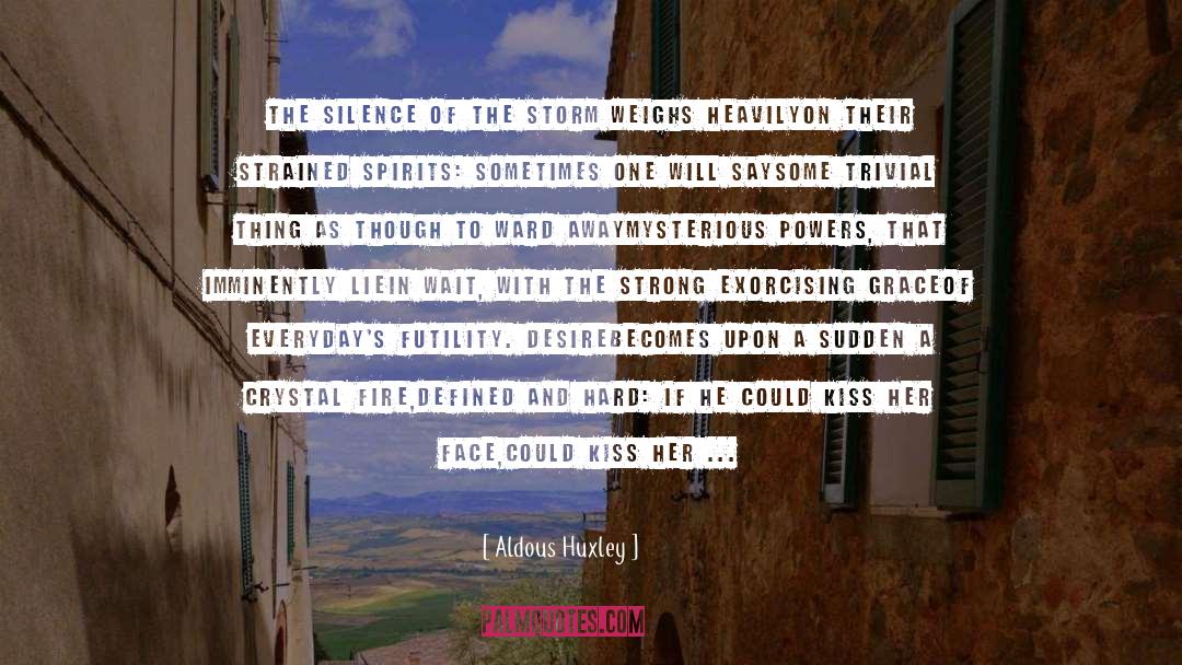 Aldous Huxley Quotes: The silence of the storm