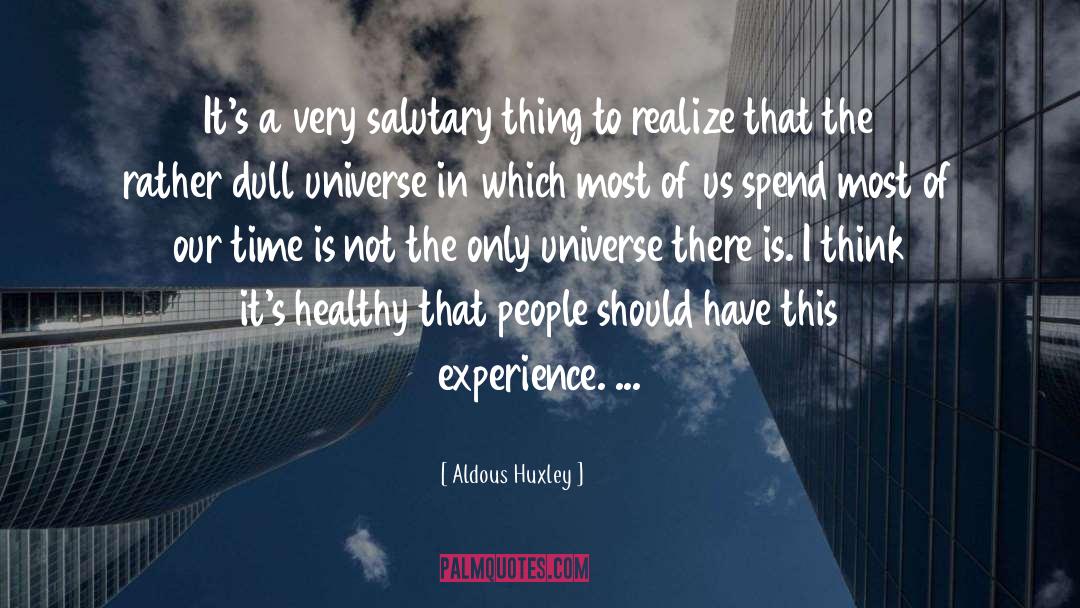 Aldous Huxley Quotes: It's a very salutary thing