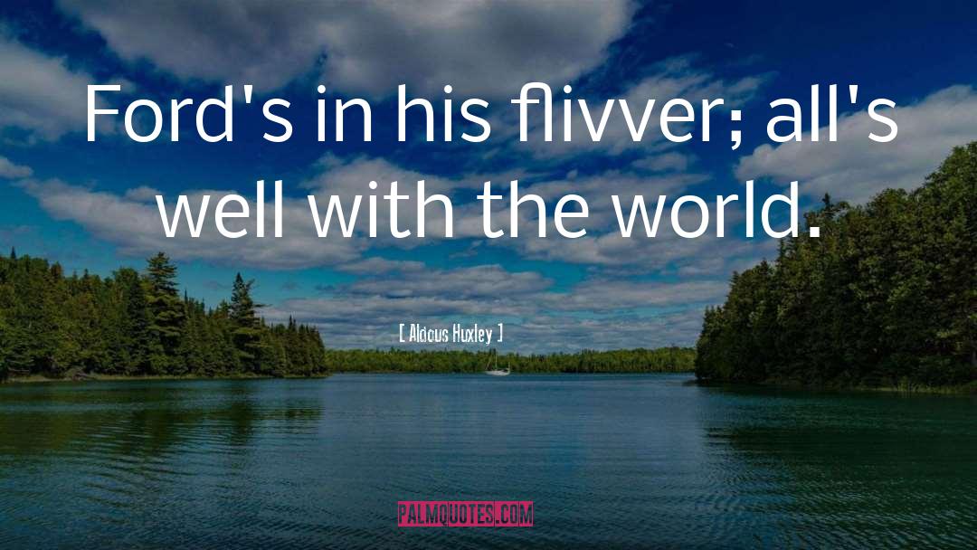 Aldous Huxley Quotes: Ford's in his flivver; all's