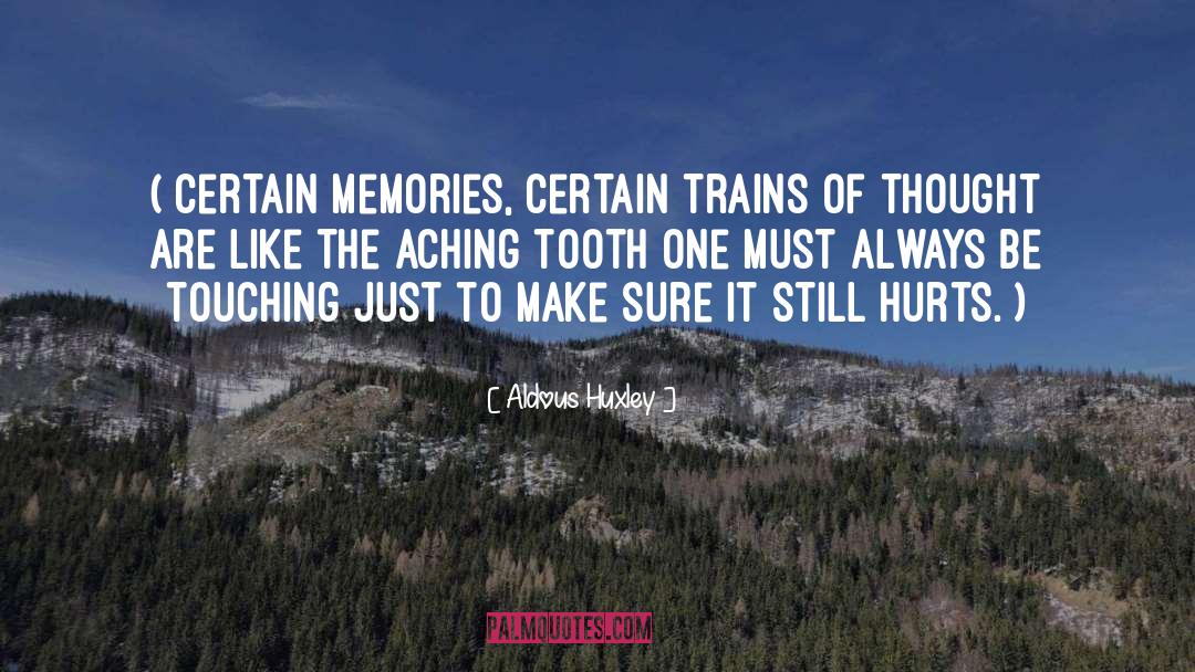 Aldous Huxley Quotes: ( Certain memories, certain trains