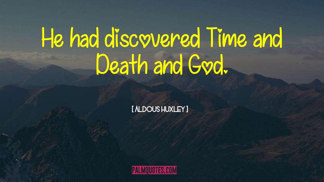 Aldous Huxley Quotes: He had discovered Time and