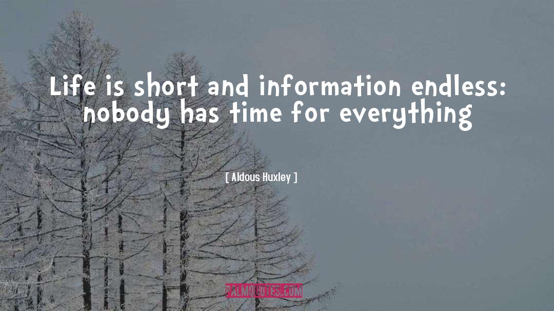 Aldous Huxley Quotes: Life is short and information