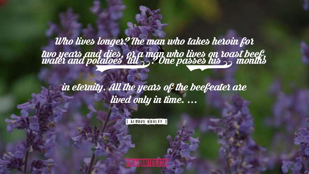 Aldous Huxley Quotes: Who lives longer? The man