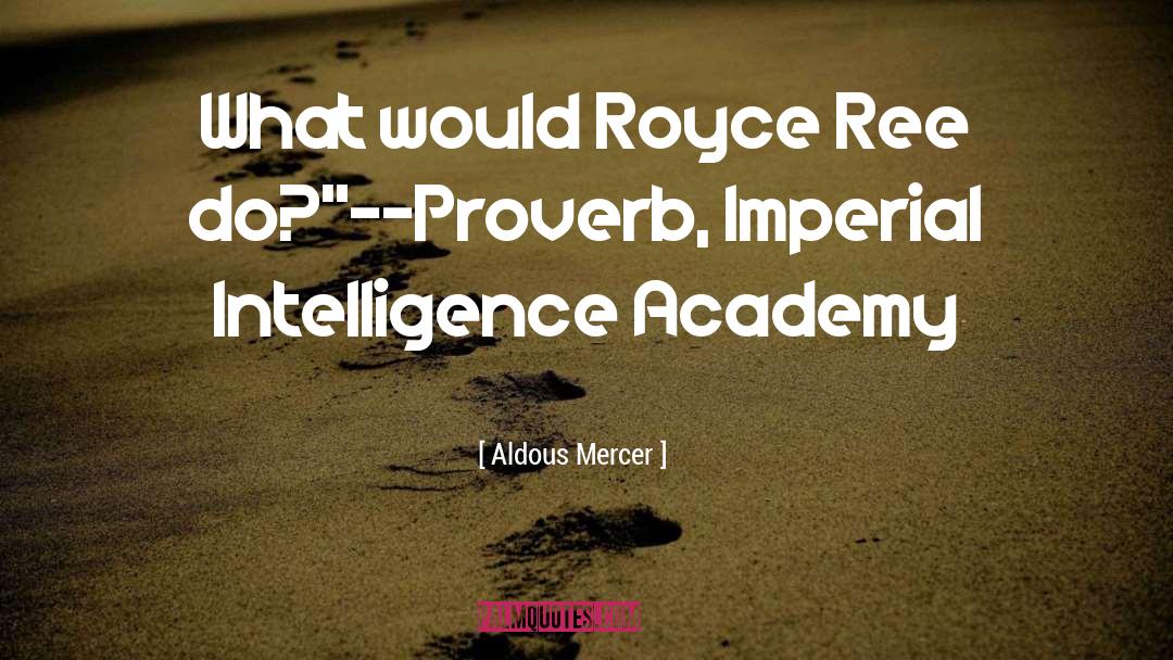 Aldous Mercer Quotes: What would Royce Ree do?