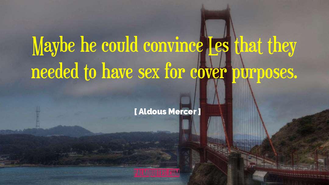 Aldous Mercer Quotes: Maybe he could convince Les