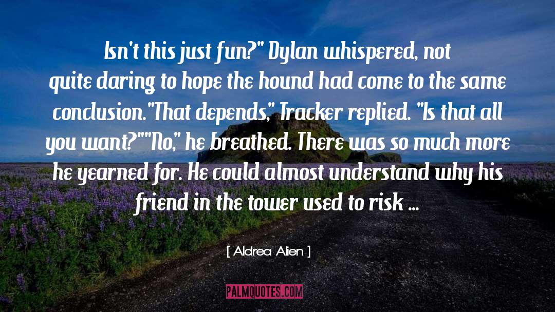 Aldrea Alien Quotes: Isn't this just fun?
