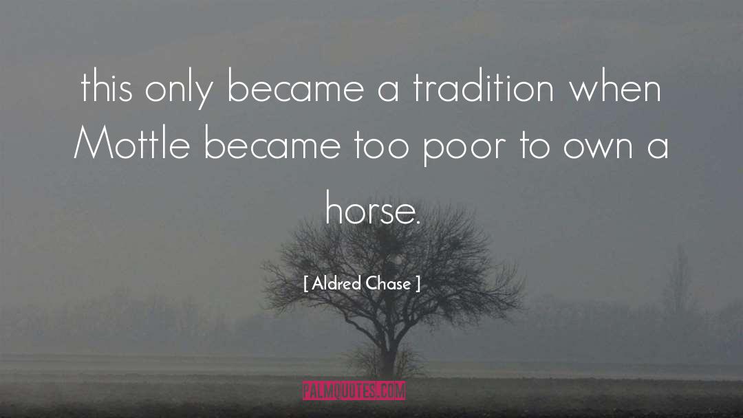 Aldred Chase Quotes: this only became a tradition