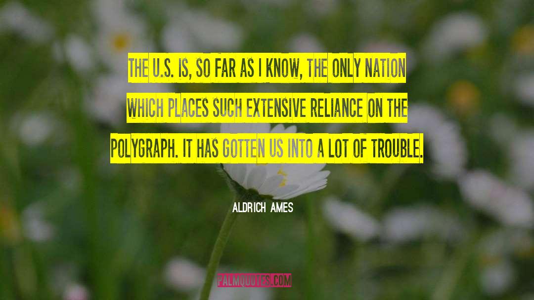 Aldrich Ames Quotes: The U.S. is, so far