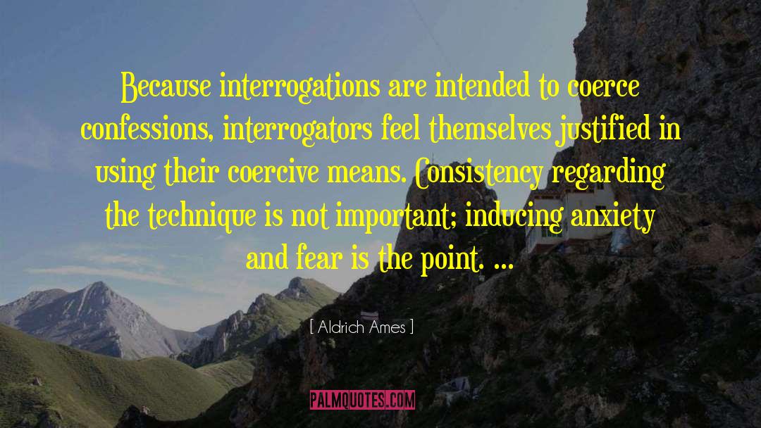 Aldrich Ames Quotes: Because interrogations are intended to