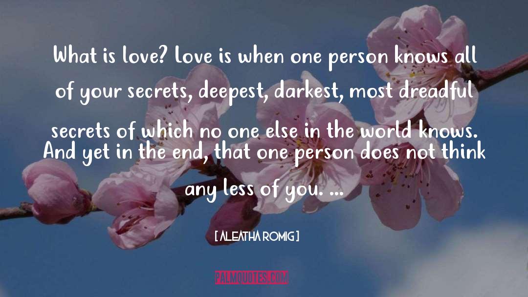 Aleatha Romig Quotes: What is love? Love is