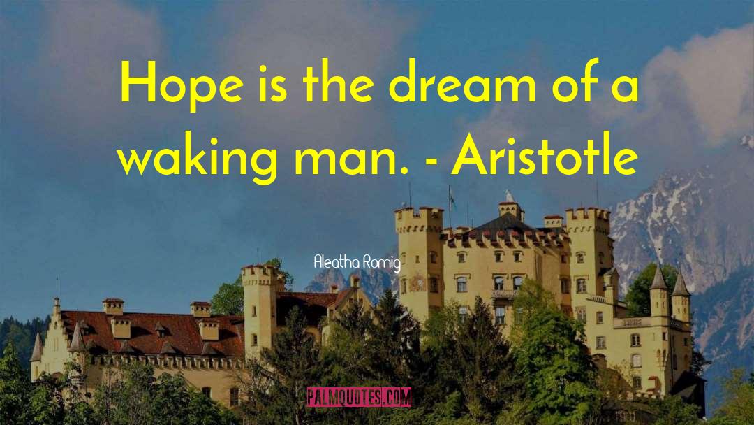 Aleatha Romig Quotes: Hope is the dream of