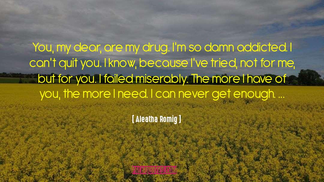 Aleatha Romig Quotes: You, my dear, are my