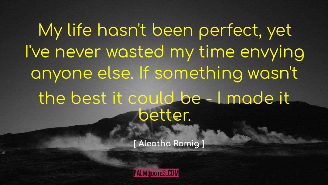 Aleatha Romig Quotes: My life hasn't been perfect,