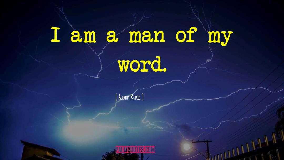 Aleatha Romig Quotes: I am a man of