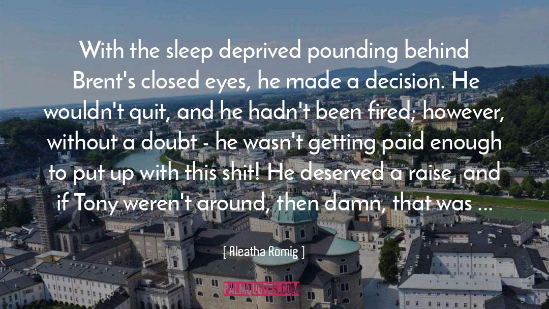 Aleatha Romig Quotes: With the sleep deprived pounding