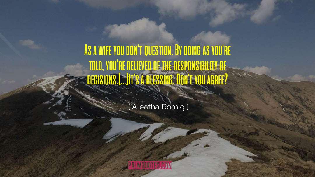 Aleatha Romig Quotes: As a wife you don't