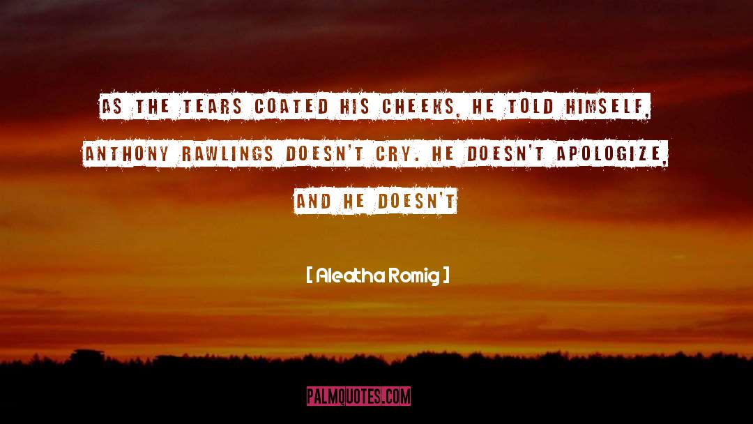 Aleatha Romig Quotes: As the tears coated his