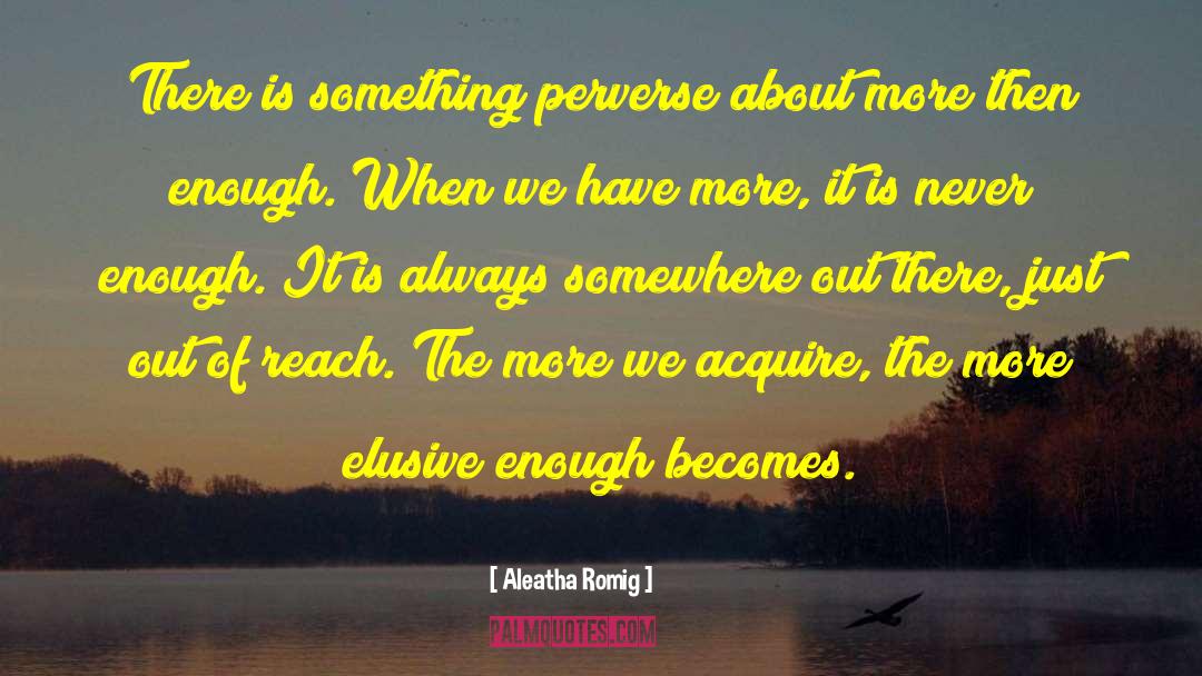 Aleatha Romig Quotes: There is something perverse about