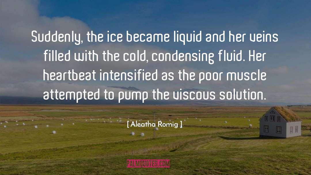 Aleatha Romig Quotes: Suddenly, the ice became liquid