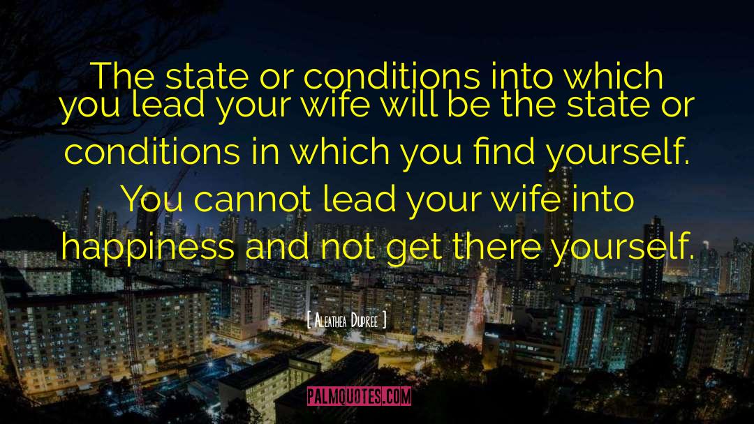 Aleathea Dupree Quotes: The state or conditions into