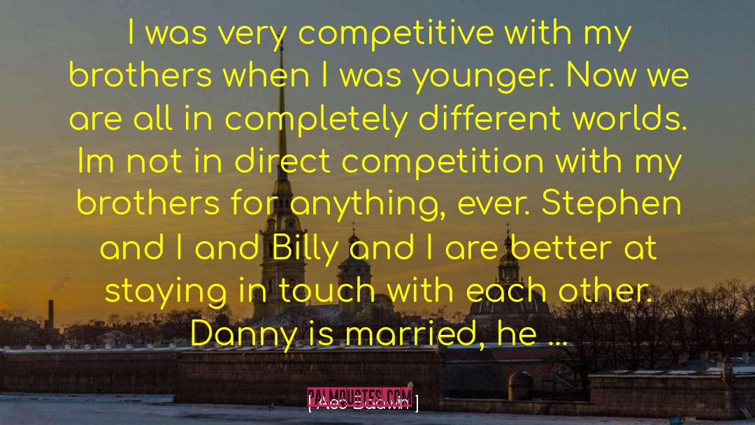 Alec Baldwin Quotes: I was very competitive with