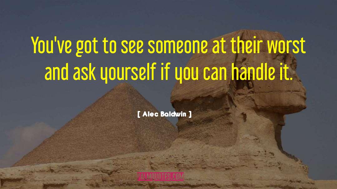 Alec Baldwin Quotes: You've got to see someone