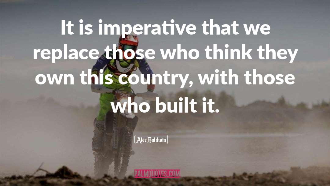 Alec Baldwin Quotes: It is imperative that we