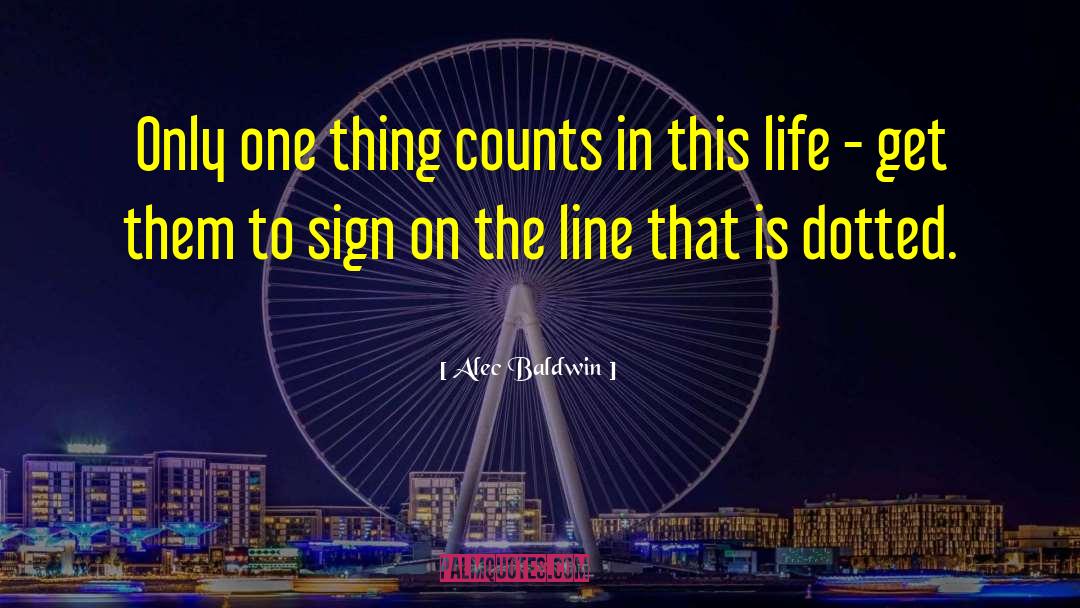 Alec Baldwin Quotes: Only one thing counts in