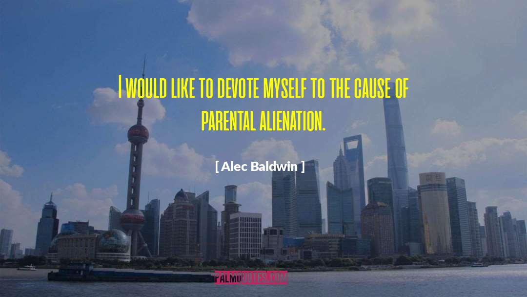 Alec Baldwin Quotes: I would like to devote