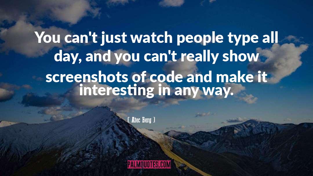 Alec Berg Quotes: You can't just watch people