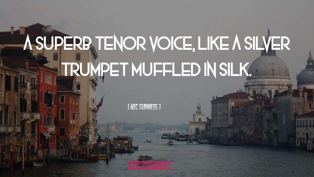 Alec Guinness Quotes: A superb tenor voice, like