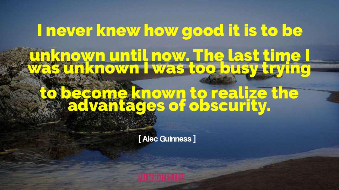 Alec Guinness Quotes: I never knew how good