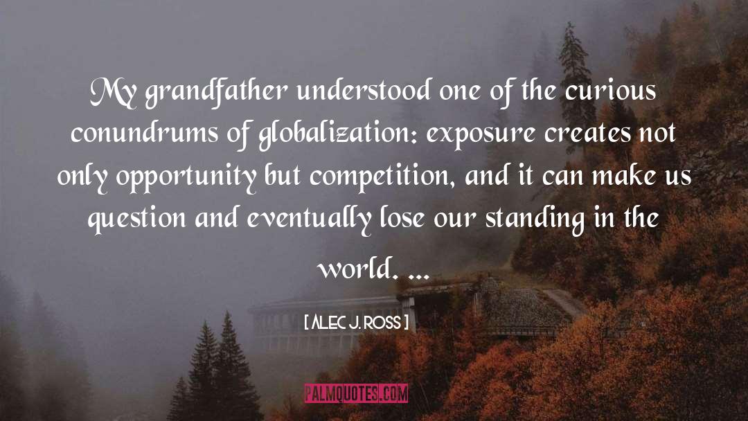 Alec J. Ross Quotes: My grandfather understood one of