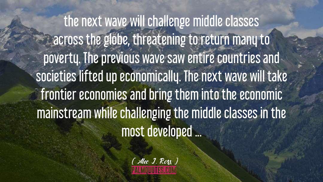 Alec J. Ross Quotes: the next wave will challenge