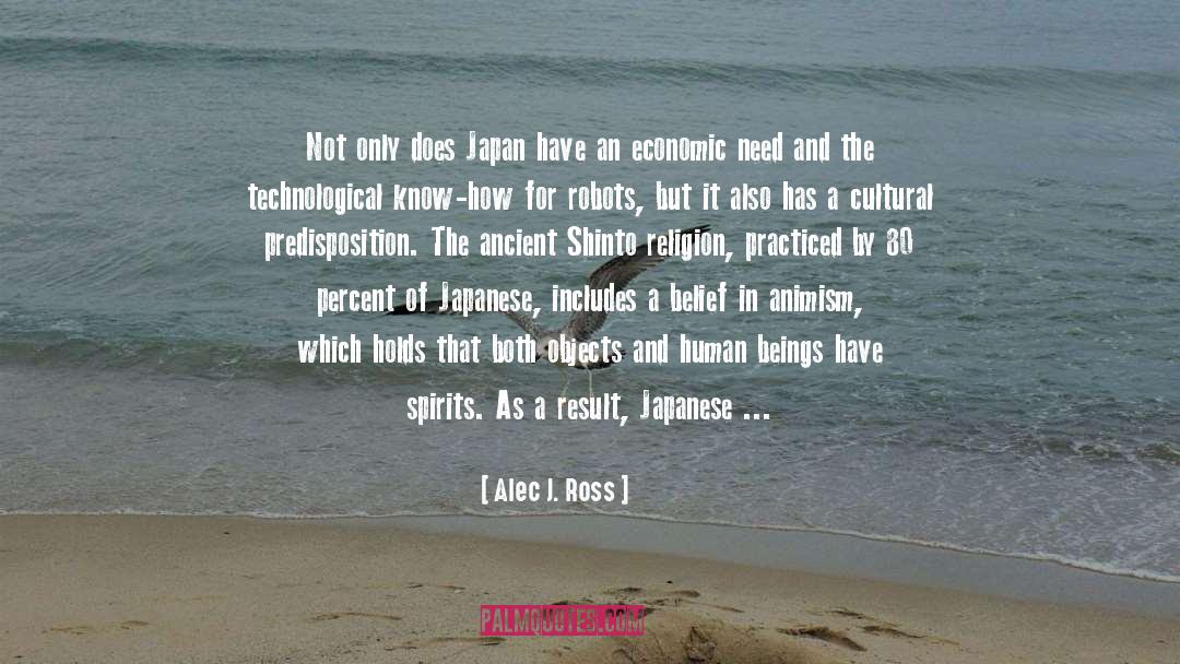 Alec J. Ross Quotes: Not only does Japan have