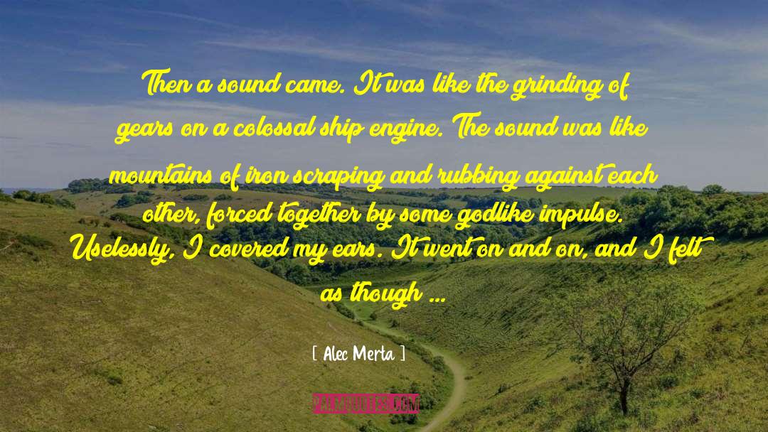 Alec Merta Quotes: Then a sound came. It